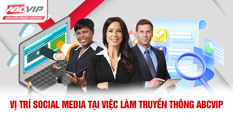 Việc Làm Truyền Thông ABCVIP – Mức Lương Hấp Dẫn 2024 3 Vị trí Social Media tại việc làm truyền thông ABCVIP