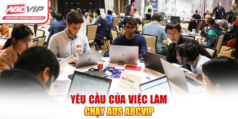 Việc Làm Chạy ADS ABCVIP – Thông Tin Tuyển Dụng Chi Tiết Tháng 11 3 Yêu cầu của việc làm chạy ADS ABCVIP