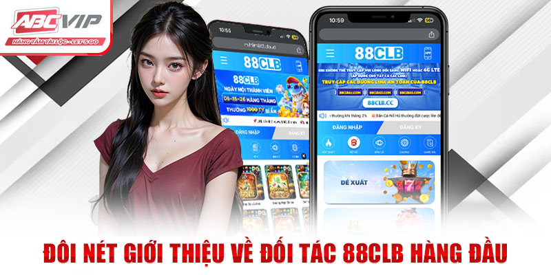 Đối Tác 88CLB - Hợp Tác Chiến Lược Cùng Liên Minh ABCVIP 1 Đôi nét giới thiệu về đối tác 88CLB hàng đầu